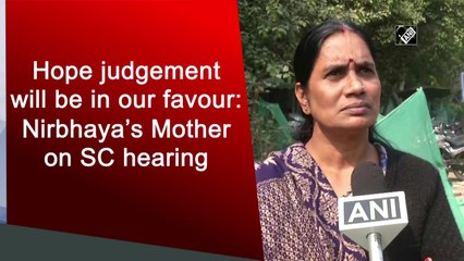 Hope judgement will be in our favour: Nirbhaya's Mother on SC hearing