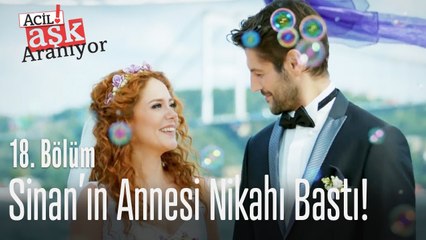 Sinan'ın annesi nikahı bastı! - Acil Aşk Aranıyor 18. Bölüm