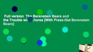 Full version  The Berenstain Bears and the Trouble with Chores [With Press-Out Berenstain Bears]