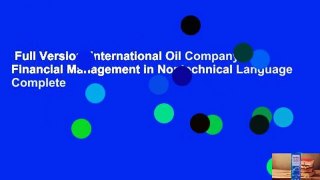 Full Version  International Oil Company Financial Management in Nontechnical Language Complete