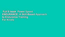Full E-book  Power Speed ENDURANCE: A Skill-Based Approach to Endurance Training  For Kindle