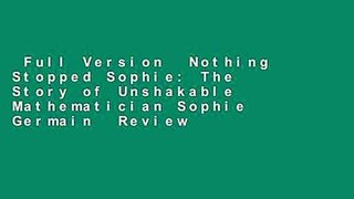 Full Version  Nothing Stopped Sophie: The Story of Unshakable Mathematician Sophie Germain  Review