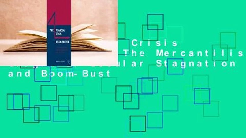 The Financial Crisis Reconsidered: The Mercantilist Origin of Secular Stagnation and Boom-Bust