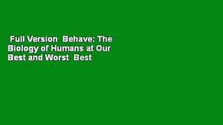 Full Version  Behave: The Biology of Humans at Our Best and Worst  Best Sellers Rank : #5