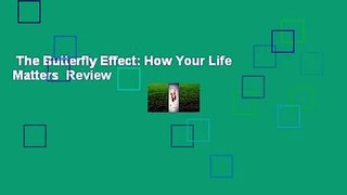 The Butterfly Effect: How Your Life Matters  Review