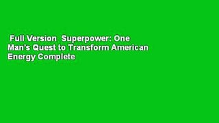 Full Version  Superpower: One Man's Quest to Transform American Energy Complete