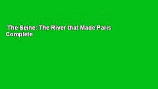 The Seine: The River that Made Paris Complete