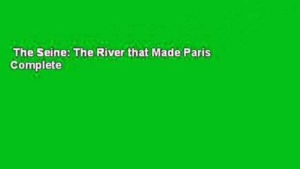 The Seine: The River that Made Paris Complete