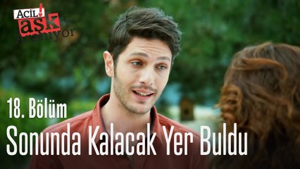 Sonunda kalacak yer buldu - Acil Aşk Aranıyor 18. Bölüm