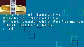 The Art of Executive Coaching: Secrets to Unlock Leadership Performance  Best Sellers Rank : #5