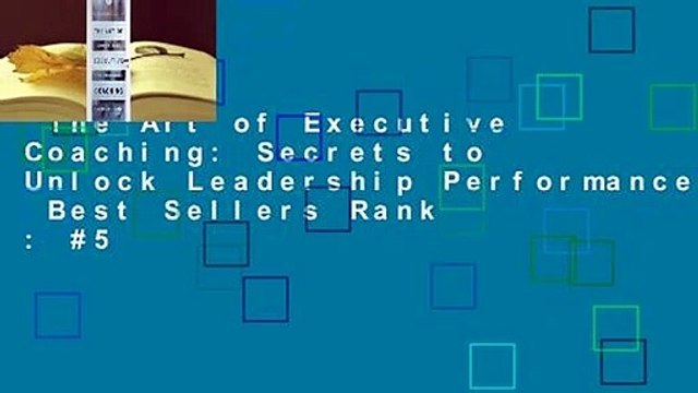 The Art of Executive Coaching: Secrets to Unlock Leadership Performance Best Sellers Rank : #5