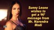 Sunny Leone wishes to get a 'Hi' message from Mr. Narendra Modi