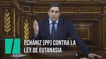 Echániz,  portavoz del Partido Popular, contra la ley de Eutanasia en el Congreso de los Diputados