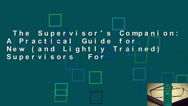 The Supervisor's Companion: A Practical Guide for New (and Lightly Trained) Supervisors For