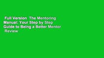 Full Version  The Mentoring Manual: Your Step by Step Guide to Being a Better Mentor  Review