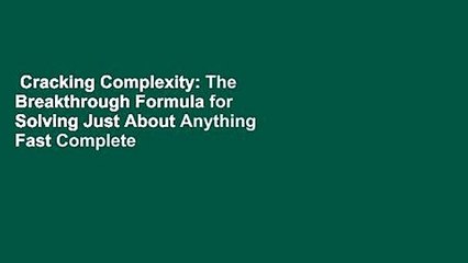 Cracking Complexity: The Breakthrough Formula for Solving Just About Anything Fast Complete