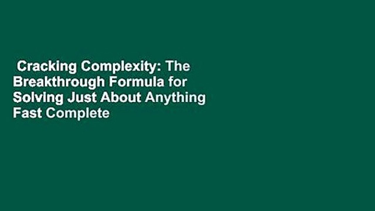 Cracking Complexity: The Breakthrough Formula for Solving Just About Anything Fast Complete