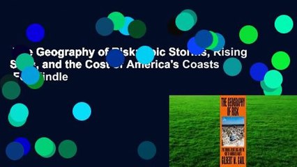 The Geography of Risk: Epic Storms, Rising Seas, and the Cost of America's Coasts  For Kindle