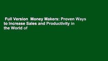 Full Version  Money Makers: Proven Ways to Increase Sales and Productivity in the World of