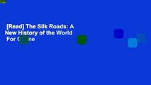 [Read] The Silk Roads: A New History of the World  For Online