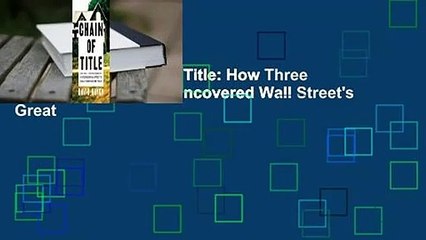 Full E-book  Chain of Title: How Three Ordinary Americans Uncovered Wall Street's Great