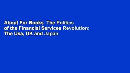 About For Books  The Politics of the Financial Services Revolution: The Usa, UK and Japan  Best
