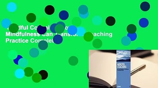 Mindful Coaching: How Mindfulness Can Transform Coaching Practice Complete