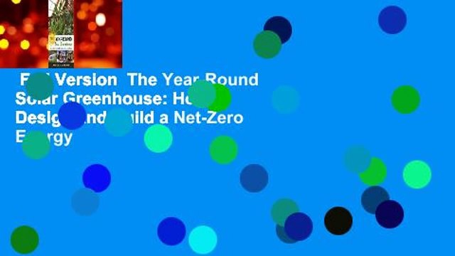 Full Version The Year-Round Solar Greenhouse: How to Design and Build a Net-Zero Energy