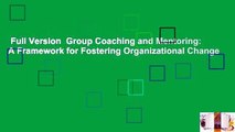 Full Version  Group Coaching and Mentoring: A Framework for Fostering Organizational Change