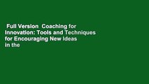 Full Version  Coaching for Innovation: Tools and Techniques for Encouraging New Ideas in the