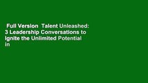 Full Version  Talent Unleashed: 3 Leadership Conversations to Ignite the Unlimited Potential in