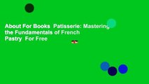 About For Books  Patisserie: Mastering the Fundamentals of French Pastry  For Free