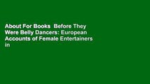 About For Books  Before They Were Belly Dancers: European Accounts of Female Entertainers in