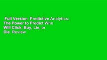 Full Version  Predictive Analytics: The Power to Predict Who Will Click, Buy, Lie, or Die  Review