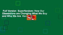 Full Version  Superfandom: How Our Obsessions are Changing What We Buy and Who We Are  Review