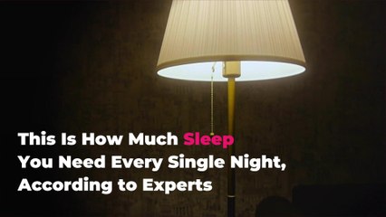 This Is How Much Sleep You Need Every Single Night, According to Experts