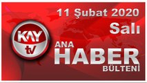 11 Şubat 2020 Kay Tv Ana Haber Bülteni