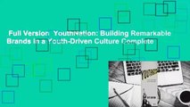 Full Version  YouthNation: Building Remarkable Brands in a Youth-Driven Culture Complete