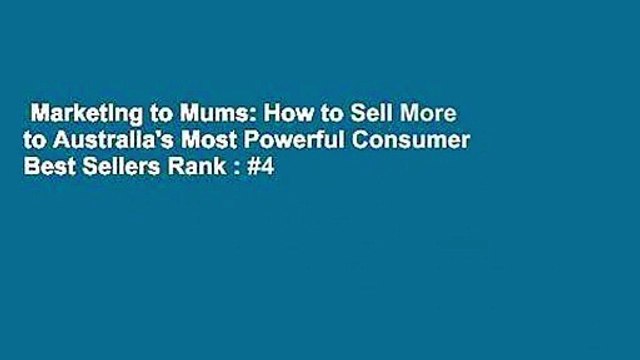 Marketing to Mums: How to Sell More to Australia's Most Powerful Consumer Best Sellers Rank : #4