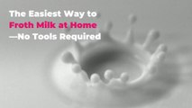 The Easiest Way to Froth Milk at Home—No Tools Required