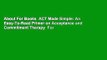 About For Books  ACT Made Simple: An Easy-To-Read Primer on Acceptance and Commitment Therapy  For