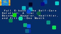 Full E-book  The Self-Care Solution: A Year of Becoming Happier, Healthier, and Fitter--One Month