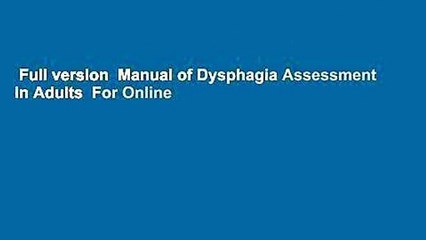 Full version  Manual of Dysphagia Assessment in Adults  For Online