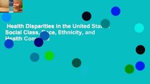 Health Disparities in the United States: Social Class, Race, Ethnicity, and Health Complete