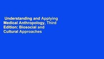 Understanding and Applying Medical Anthropology, Third Edition: Biosocial and Cultural Approaches