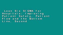 Lean Six SIGMA for Hospitals: Improving Patient Safety, Patient Flow and the Bottom Line, Second