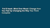 Full E-book  Mind Over Mood: Change How You Feel by Changing the Way You Think Complete
