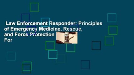 Law Enforcement Responder: Principles of Emergency Medicine, Rescue, and Force Protection  For