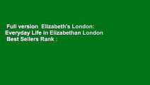 Full version  Elizabeth's London: Everyday Life in Elizabethan London  Best Sellers Rank : #1