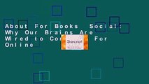 About For Books  Social: Why Our Brains Are Wired to Connect  For Online